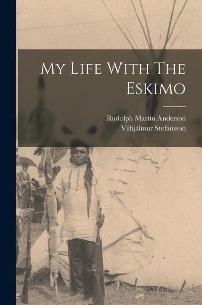 Cover for Vilhjálmur Stefánsson · My Life with the Eskimo (Book) (2022)