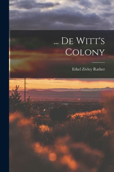 Cover for Rather Ethel Zivley · ... de Witt's Colony (Book) (2022)