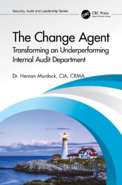 Cover for Murdock, Hernan (Murdock Global Advisors, Wayland, Massachusetts, USA) · The Change Agent: Transforming an Underperforming Internal Audit Department - Security, Audit and Leadership Series (Paperback Book) (2023)