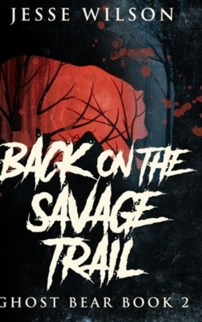 Cover for Jesse Wilson · Back On The Savage Trail (Hardcover Book) (2021)