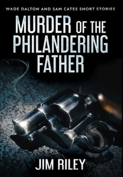 Murder Of The Philandering Father - Jim Riley - Książki - Blurb - 9781034495796 - 21 grudnia 2021