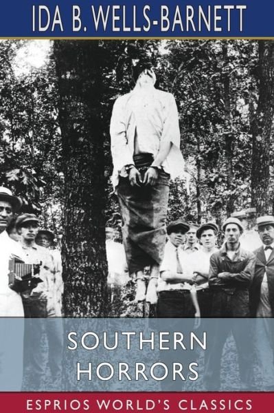 Southern Horrors (Esprios Classics) - Ida B Wells-Barnett - Livros - Blurb - 9781034792796 - 6 de maio de 2024