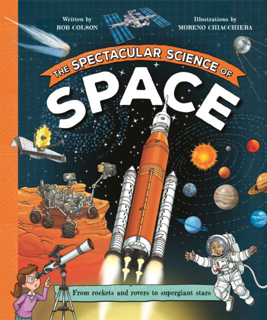 Cover for Rob Colson · The Spectacular Science of Space: From rockets and rovers to supergiant stars - Spectacular Science (Paperback Book) (2025)