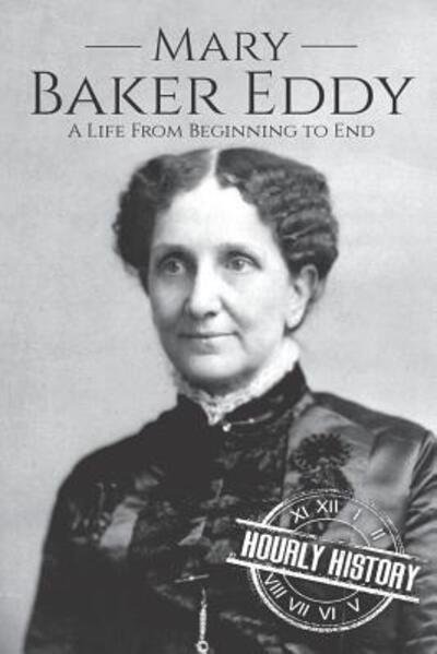 Cover for Hourly History · Mary Baker Eddy A Life from Beginning to End (Paperback Book) (2019)