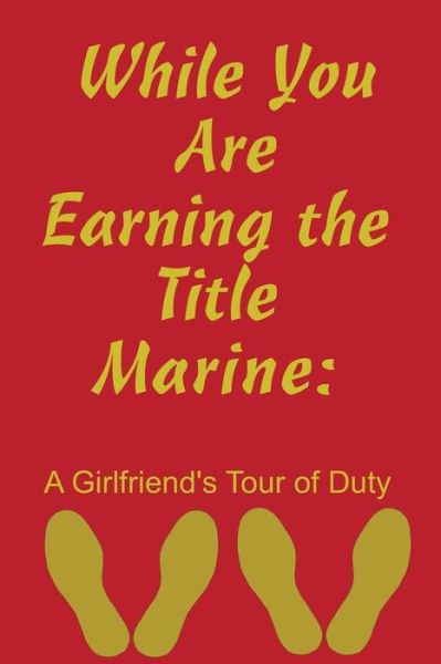 Cover for Recruit Training Journal · While You Are Earning The Title Marine : A Girlfriend's Tour of Duty (Paperback Book) (2019)