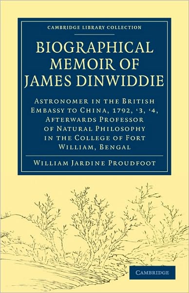 Cover for William Jardine Proudfoot · Biographical Memoir of James Dinwiddie, L.L.D., Astronomer in the British Embassy to China, 1792, '3, '4,: Afterwards Professor of Natural Philosophy in the College of Fort William, Bengal - Cambridge Library Collection - Physical  Sciences (Taschenbuch) (2010)