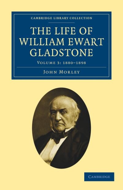 Cover for John Morley · The Life of William Ewart Gladstone - Cambridge Library Collection - British and Irish History, 19th Century (Paperback Book) (2011)