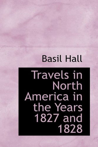 Cover for Basil Hall · Travels in North America in the Years 1827 and 1828 (Hardcover Book) (2009)