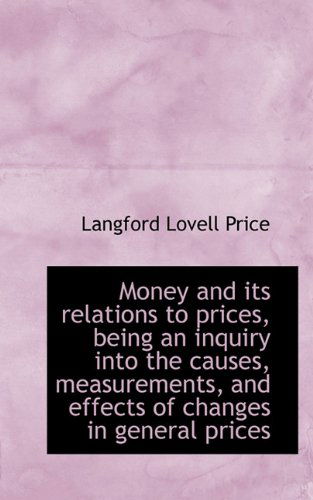 Cover for Langford Lovell Price · Money and Its Relations to Prices, Being an Inquiry into the Causes, Measurements, and Effects of Ch (Paperback Book) (2009)