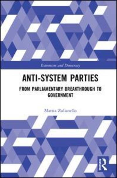 Cover for Mattia Zulianello · Anti-System Parties: From Parliamentary Breakthrough to Government - Routledge Studies in Extremism and Democracy (Hardcover Book) (2019)