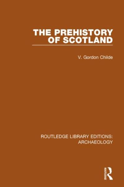 Cover for V. Gordon Childe · The Prehistory Of Scotland - Routledge Library Editions: Archaeology (Hardcover Book) (2014)