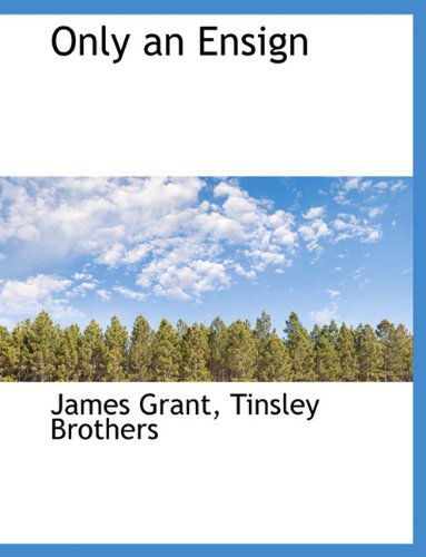 Cover for James Grant · Only an Ensign (Hardcover Book) (2010)