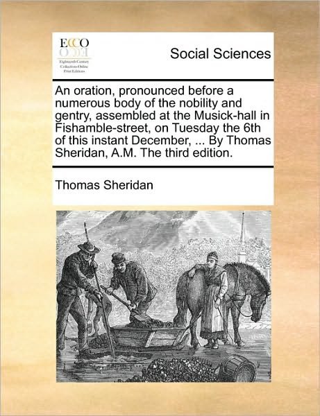 Cover for Thomas Sheridan · An Oration, Pronounced Before a Numerous Body of the Nobility and Gentry, Assembled at the Musick-hall in Fishamble-street, on Tuesday the 6th of This in (Pocketbok) (2010)