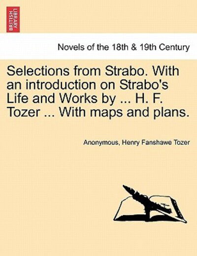 Selections from Strabo. with an Introduction on Strabo's Life and Works by ... H. F. Tozer ... with Maps and Plans. - Anonymous - Kirjat - British Library, Historical Print Editio - 9781240919796 - tiistai 11. tammikuuta 2011