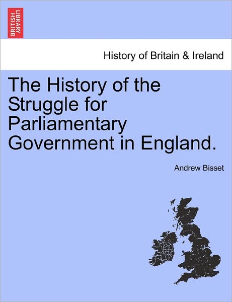 Cover for Andrew Bisset · The History of the Struggle for Parliamentary Government in England. (Paperback Book) (2011)