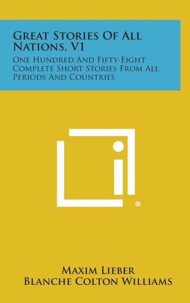 Cover for Maxim Lieber · Great Stories of All Nations, V1: One Hundred and Fifty-eight Complete Short Stories from All Periods and Countries (Hardcover Book) (2013)