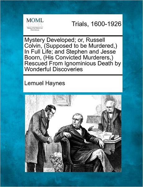 Cover for Lemuel Haynes · Mystery Developed; Or, Russell Colvin, (Supposed to Be Murdered, ) in Full Life; and Stephen and Jesse Boorn, (His Convicted Murderers, ) Rescued from (Paperback Book) (2012)