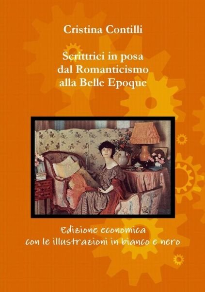 Cover for Cristina Contilli · Scrittrici in Posa Dal Romanticismo Alla Belle Epoque Edizione Economica Con Le Illustrazioni in Bianco E Nero (Paperback Bog) [Italian edition] (2014)