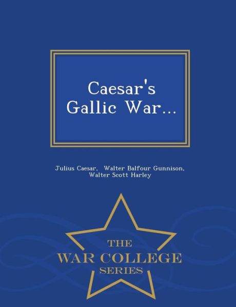 Cover for Julius Caesar · Caesar's Gallic War... - War College Series (Paperback Book) (2015)