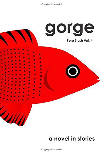 Cover for Pure Slush · Gorge a Novel in Stories Pure Slush Vol. 4 (Volume 4) (Paperback Book) (2012)