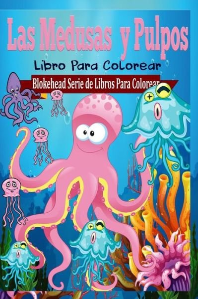 Cover for El Blokehead · Las Medusas y Pulpos Libro Para Colorear (Paperback Book) (2020)