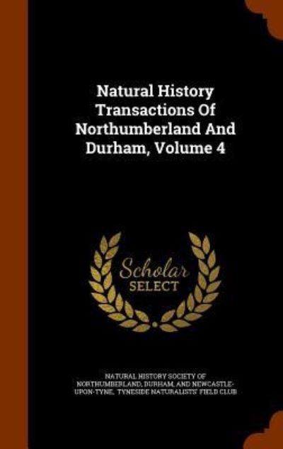 Natural History Transactions of Northumberland and Durham, Volume 4 - Durham - Livres - Arkose Press - 9781345032796 - 21 octobre 2015