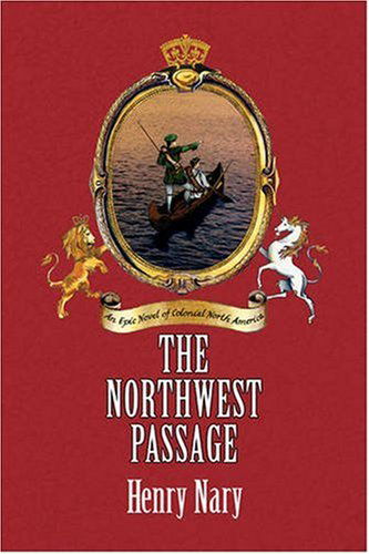 The Northwest Passage - Henry Nary - Kirjat - Xlibris - 9781413470796 - tiistai 15. heinäkuuta 2008