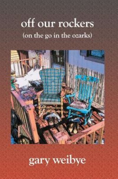 Off Our Rockers - Gary Weibye - Bøger - Booksurge Publishing - 9781419605796 - 29. juli 2005