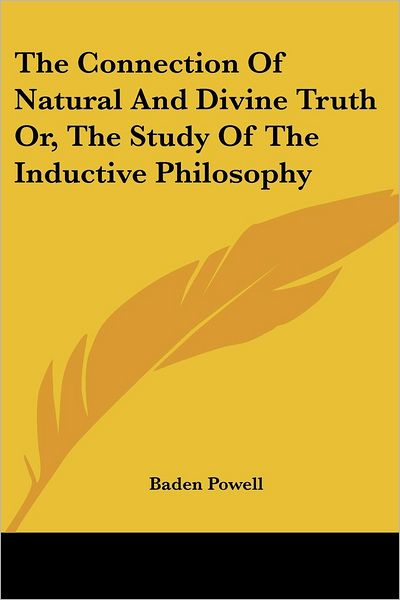 The Connection of Natural and Divine Truth Or, the Study of the Inductive Philosophy - Baden Powell - Bøger - Kessinger Publishing, LLC - 9781430479796 - 17. januar 2007