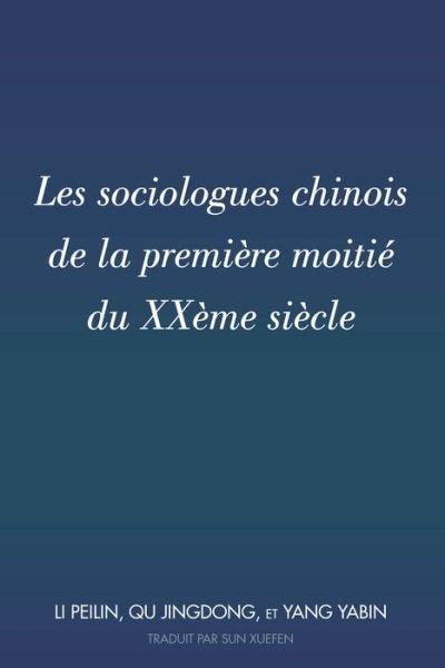Cover for Peilin Li · Les sociologues chinois de la premi?re moiti? du XX?me si?cle: Traduit par Sun Xuefen (Hardcover Book) (2020)