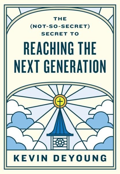 The (Not-So-Secret) Secret to Reaching the Next Generation - Kevin DeYoung - Livres - Crossway Books - 9781433593796 - 2 avril 2024