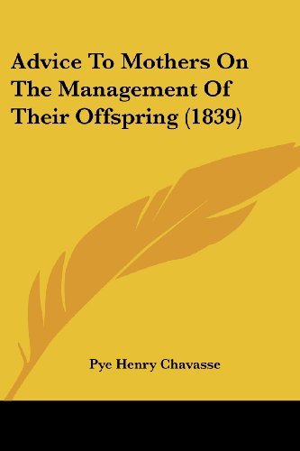 Cover for Pye Henry Chavasse · Advice to Mothers on the Management of Their Offspring (1839) (Taschenbuch) (2008)