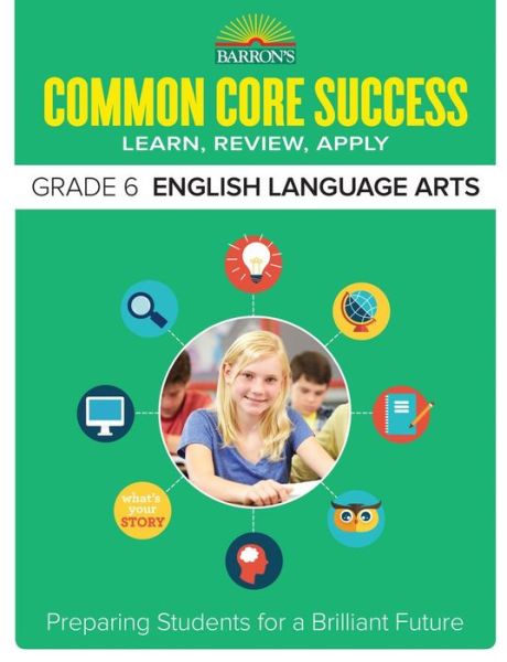 Cover for Barron's Educational Series · Common Core Success Grade 6 English Language Arts: Preparing Students for a Brilliant Future - Barron's Common Core Success (Paperback Book) (2015)