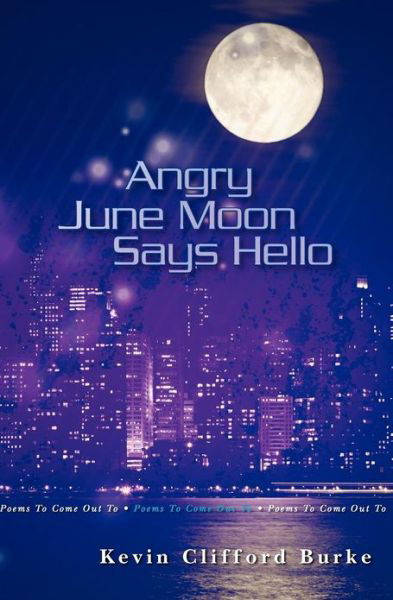 Cover for Kevin Burke · Angry June Moon Says Hello: Poems to Come out to (Paperback Book) (2009)