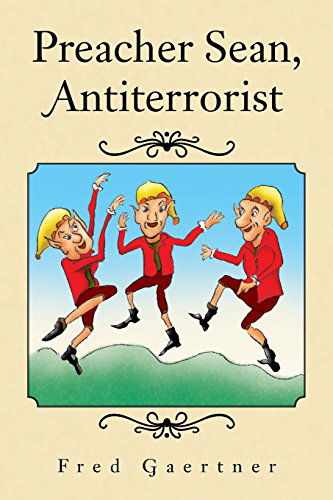 Preacher Sean, Antiterrorist - Fred Gaertner - Books - XLIBRIS - 9781441509796 - June 4, 2009