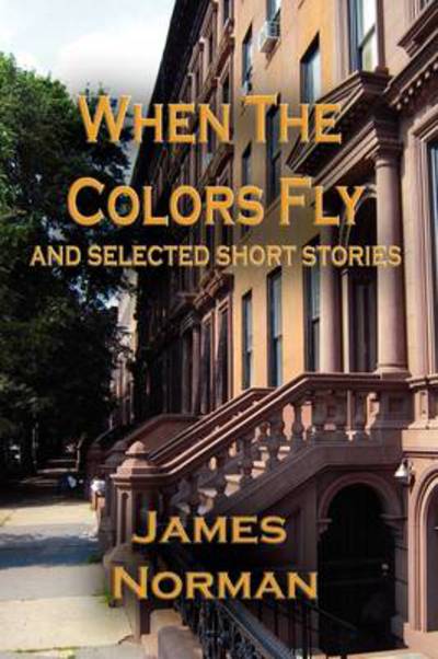 Cover for James Norman · When the Colors Fly and Selected Short Stories (Paperback Book) (2009)