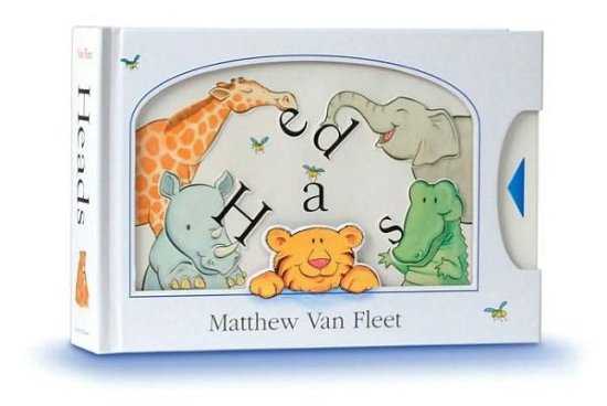 Heads - Matthew Van Fleet - Bøger - Simon & Schuster/Paula Wiseman Books - 9781442403796 - 24. august 2010
