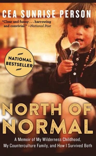 Cover for Cea Sunrise Person · North of Normal: A Memoir of My Wilderness Childhood, My Counterculture Family, and How I Survived Both (Paperback Bog) (2016)