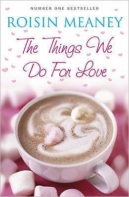 Cover for Roisin Meaney · The Things We Do For Love: A joyous and hopeful story about friendship, secrets and love in all its forms (Paperback Book) (2011)