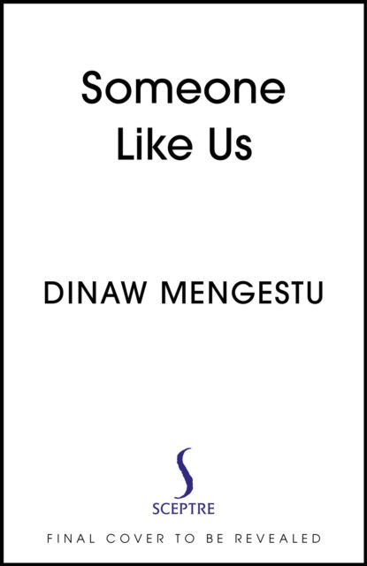 Cover for Dinaw Mengestu · Someone Like Us: A heartbreaking novel about family and exile, from the winner of the Guardian First Book Award (Hardcover Book) (2024)