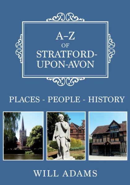 Cover for Will Adams · A-Z of Stratford-upon-Avon: Places-People-History - A-Z (Taschenbuch) (2018)