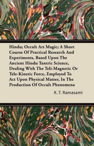 Cover for K T Ramasami · Hindu; Occult Art Magic; a Short Course of Practical Research and Experiments, Based Upon the Ancient Hindu Tantric Science, Dealing with the Teli-mag (Paperback Bog) (2011)