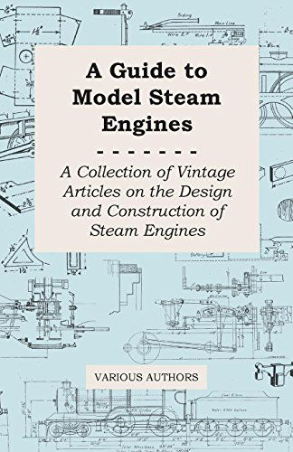 Cover for A Guide to Model Steam Engines - a Collection of Vintage Articles on the Design and Construction of Steam Engines (Paperback Book) (2011)