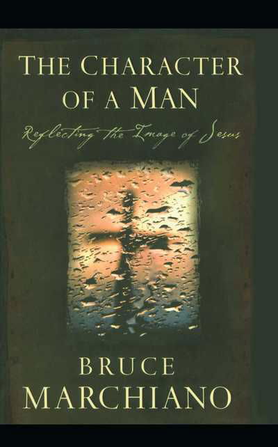 The Character of a Man: Reflecting the Image of Jesus - Bruce Marchiano - Bücher - Howard Books - 9781451623796 - 15. Oktober 2010