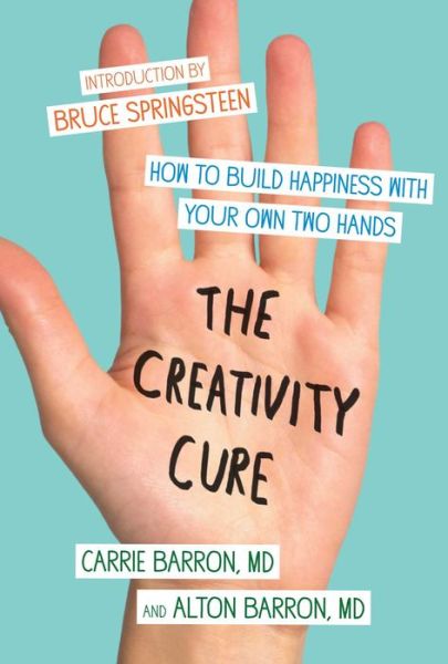 The Creativity Cure: How to Build Happiness with Your Own Two Hands - Carrie Barron - Books - Scribner - 9781451636796 - August 6, 2013