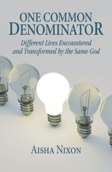 Cover for Aisha Nixon · One Common Denominator: Different Lives Encountered and Transformed by the Same God (Paperback Book) (2020)