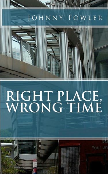 Cover for Johnny Fowler · Right Place, Wrong Time (Paperback Book) (2011)