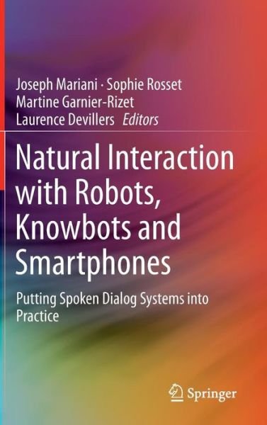 Cover for Joseph Mariani · Natural Interaction with Robots, Knowbots and Smartphones: Putting Spoken Dialog Systems into Practice (Gebundenes Buch) [2014 edition] (2013)