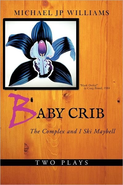 Michael Jp Williams · Baby Crib: the Complex and I Ski Maybell (Gebundenes Buch) (2011)