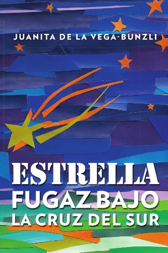 Cover for Juanita De La Vega-bunzli · Estrella Fugaz Bajo La Cruz Del Sur (Paperback Book) [Spanish edition] (2011)